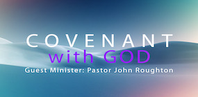 Covenant of God Guest Minister Pastor John Roughton